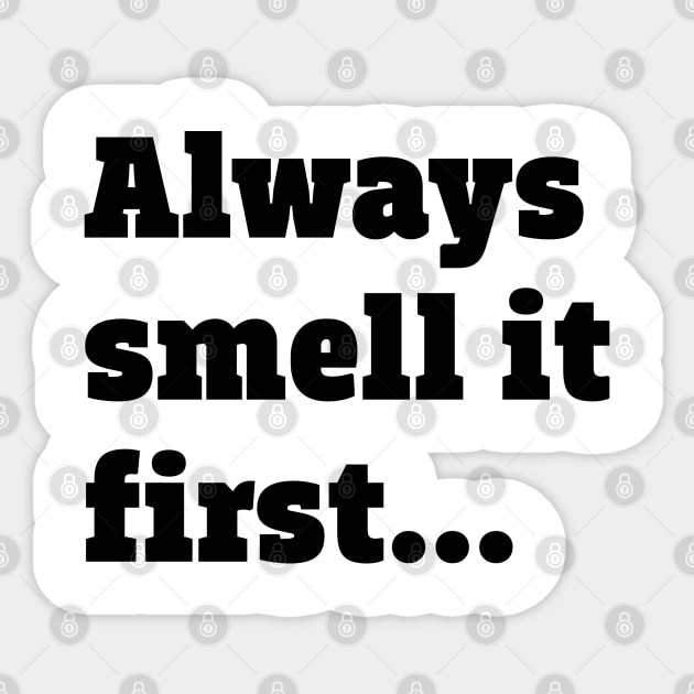 Always smell it first Sticker by ölümprints